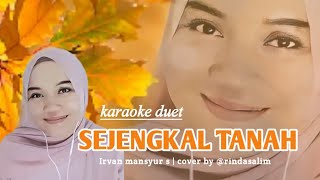 Download lagu SEJENGKAL TANAH - IRVAN MANSYUR S | KARAOKE DUET BERSAMA RINDA SALIM mp3