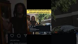 is Julio Foolio really dead after a  video gets uploaded on his IG
