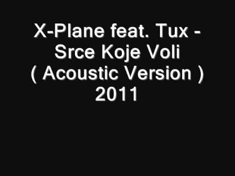 X-Plane feat. Tux - Srce Koje Voli ( Acoustic Version ) 2011