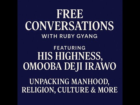 Unspoken Truths About Manhood | The Free Conversations with Ruby Gyang