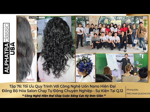 Tập 76: Tối Ưu Quy Trình Với Công Nghệ Uốn Nano Hiện Đại Giúp Đồng Bộ Hóa Salon - Sự Kiện Tại Q.12