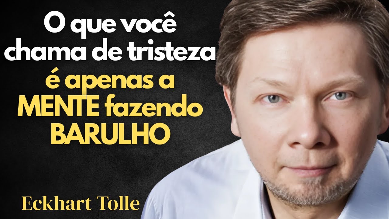 Voce Não Está Triste. Está Cheio de RUÍDO – Eckhart Tolle