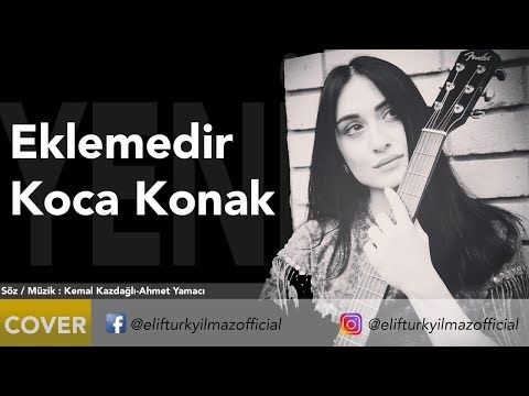 Elif Türkyılmaz - Eklemedir Koca Konak