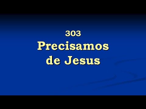 Harpa Cristã 303 - Precisamos De Jesus