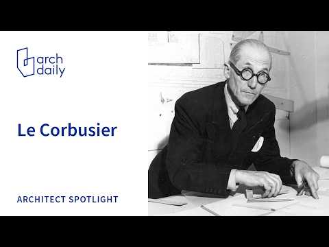 Le Corbusier: The Architect Who Changed the World | Biography & Legacy