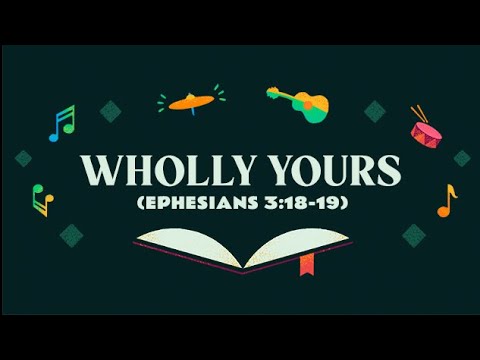 Wholly Yours (Ephesians 3:18-19)