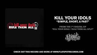 Kill Your Idols - Simple, Short, &amp; Fast