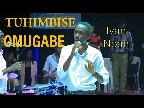 Tuhimbise Omugabe by Ivan Noah