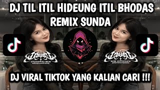 Download lagu DJ TIL ITIL HIDEUNG ITIL BHODAS REMIX SUNDA VIRAL TIKTOK LATEST 2025 mp3