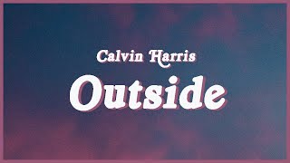Calvin Harris - Outside (Lyrics) What you do now every other day I've been watching you TikTok