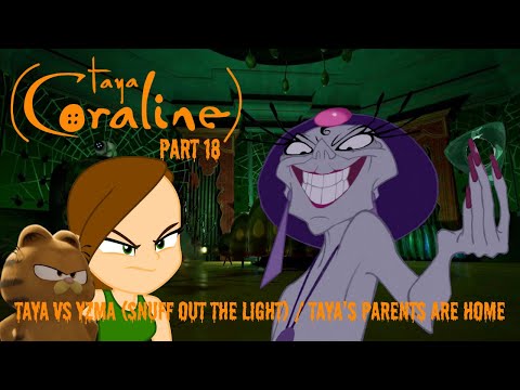 "Taya" (Coraline) Part 18 - Taya vs Yzma (Snuff Out the Light) / Taya's Parents are Home