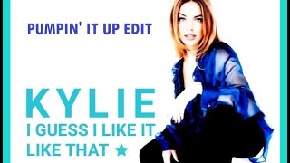 Kylie Minogue - I Guess I Like It Like That (Pumpin' It Up Edit)