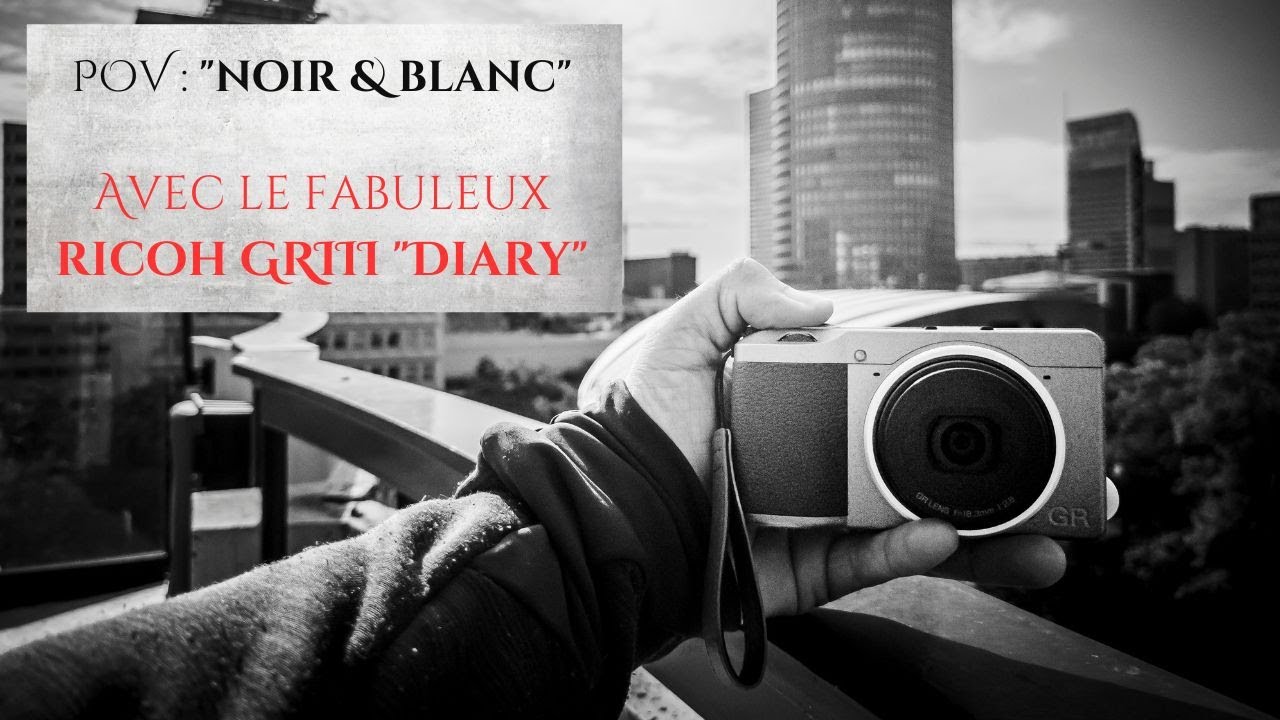 POV "Noir et Blanc" avec le FABULEUX Ricoh GRIII "Diary Edition" (+BONUS)