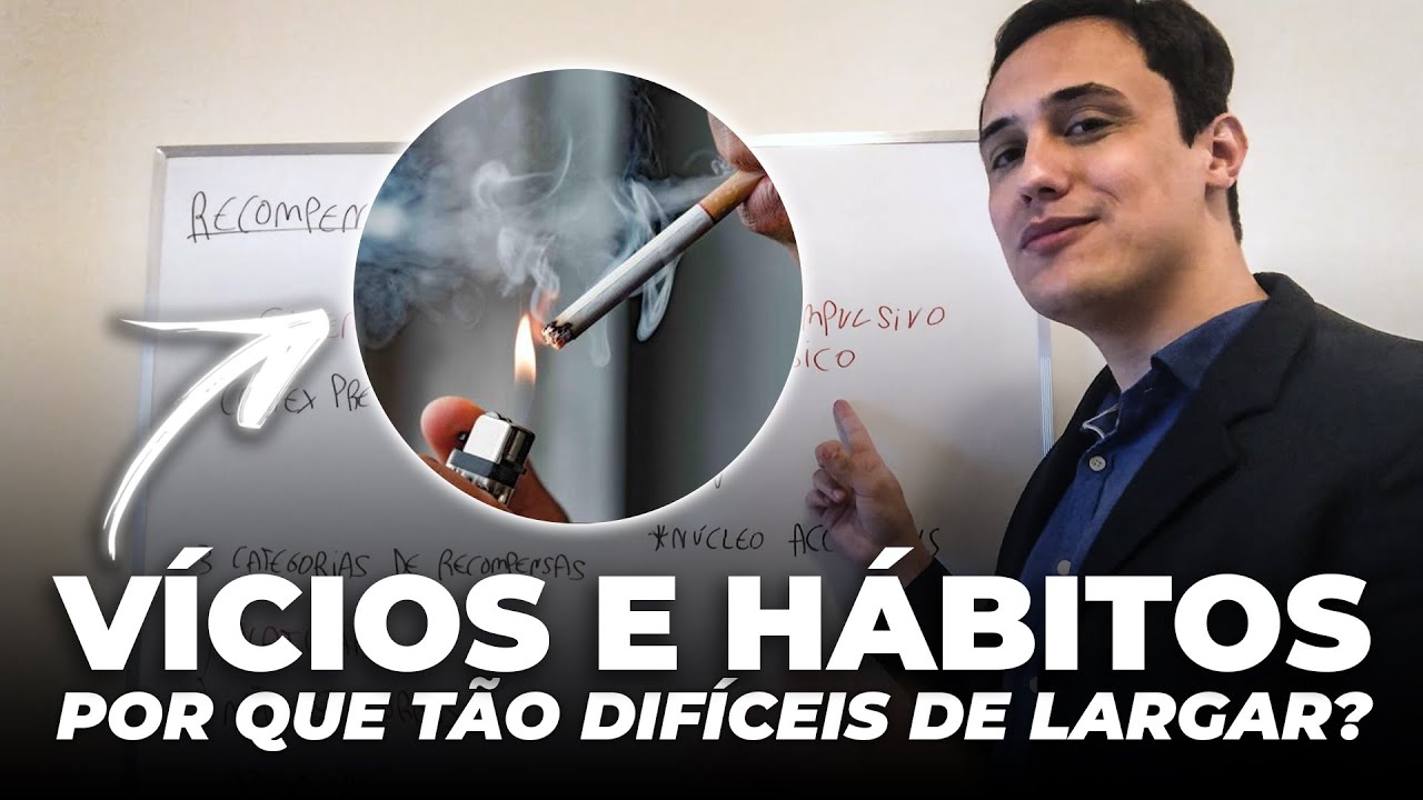 Vícios e Hábitos - Por que é tão difícil de largar?