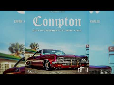 Compton - Erfan x 2pac x Reza Pishro x Eazy.E x Sohrab MJ x Khalse (Remix By BLH)