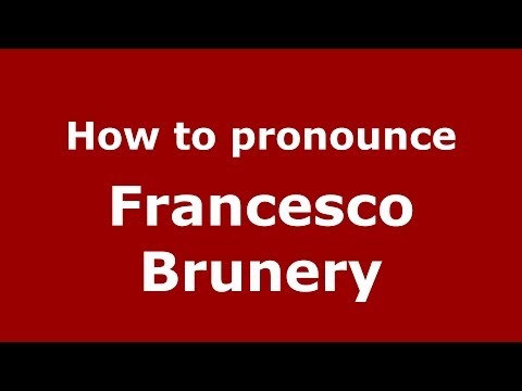 How to pronounce Francesco Brunery (Italian/Italy) - PronounceNames.com