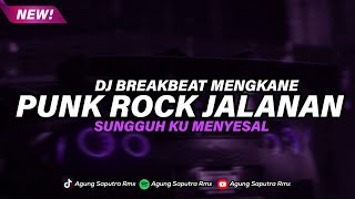Download lagu DJ BREAKBEAT SUNGGUH KU MENYESAL - PUNK ROCK JALANAN mp3