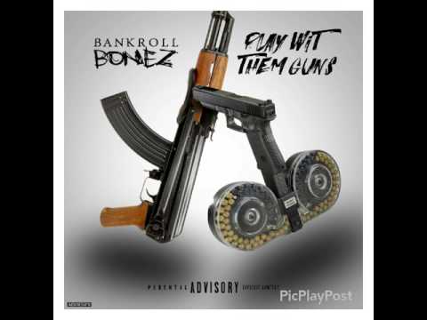 Bankroll Bonez- Play wit them guns