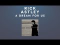 Rick Astley - A Dream For Us (Audio)