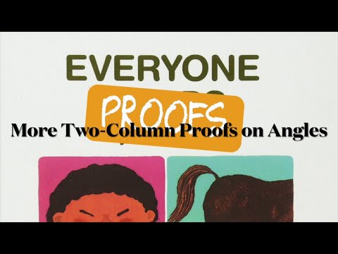 Everyone Proofs - More Two-Column Proofs on Angles | Geometry Hep