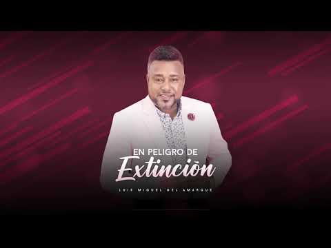 En peligro de Extinción -  Luis Miguel Del Amargue  - Audio Oficial 2021