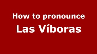 How to pronounce Las Víboras