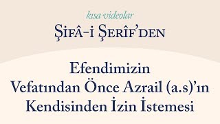Kısa Video: Efendimizin Vefatından Önce Azrail(a.s)'ın Kendisinden İzin İstemesi