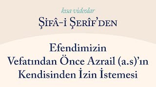 Kısa Video: Efendimizin Vefatından Önce Azrail(a.s)'ın Kendisinden İzin İstemesi