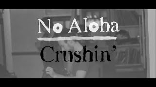 -≈∫ No Aloha - Crushin' (official vid) ∫≈-