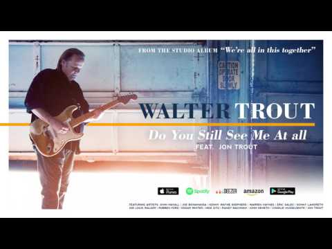 Walter Trout - Do You Still See Me At All (feat. Jon Trout) (We're All In This Together) 2017