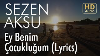 Sezen Aksu - Ey Benim Çocukluğum (Lyrics I Şarkı Sözleri)