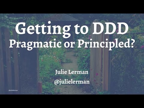 Getting to DDD: Pragmatic or Principled? - Julie Lerman