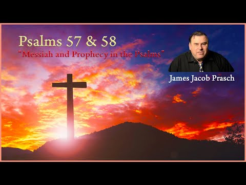 Bible Study with Jacob Prasch | Messiah and Prophecy in the Psalms | Psalm 57 & 58