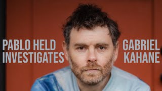 PABLO HELD INVESTIGATES: GABRIEL KAHANE