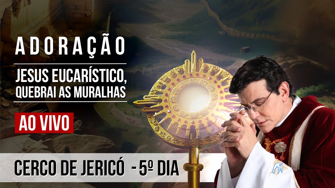 JESUS EUCARÍSTICO, QUEBRAI AS MURALHAS | 5° DIA DO CERCO DE JERICÓ |@PadreManzottiOficial