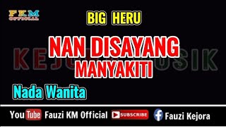 Download lagu Big heru - NAN DISAYANG MANYAKITI ( Karaoke ) Nada Wanita mp3