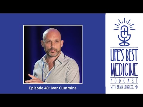 Life's Best Medicine Podcast Episode 40 - Ivor Cummins