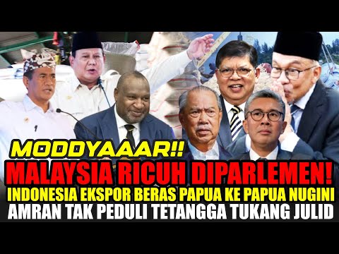 MALAYSIA KAGET! INDONESIA PILIH EKSPOR BERAS KE PAPUA NUGINI! AMRAN GAK PEDULI DENGAN TETANGGA JULID