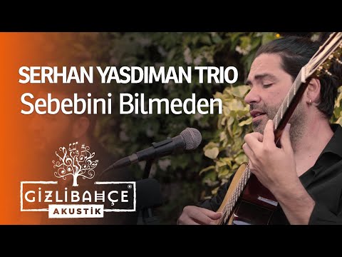 Serhan Yasdıman Trio - Sebebini Bilmeden (Akustik)