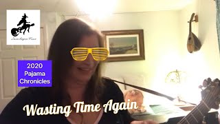 Wasting Time Again / The Pajama Chronicles 2020