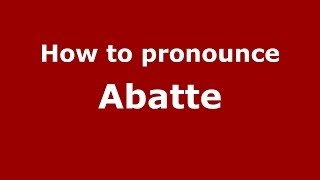 How to pronounce Abatte