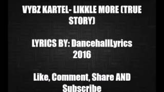 Vybz Kartel -  Likkle More  (True Story) Lyrics