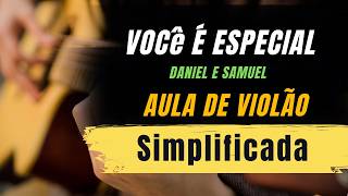 VOCÊ É ESPECIAL (Daniel e Samuel) AULA SIMPLIFICADA-Violão