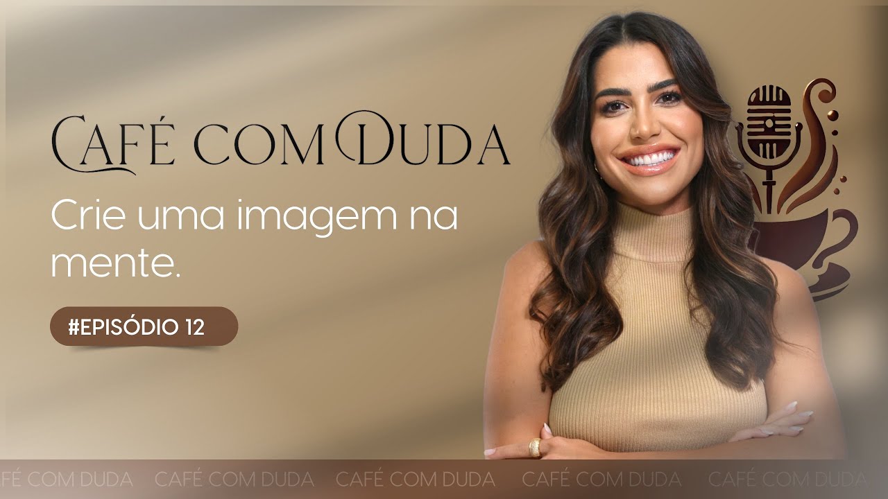Crie uma imagem na mente | Café com Duda 12