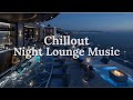 Chill Music NO ADS Lounge Deep Chillout Beats Relaxing Night Ocean View Ambience