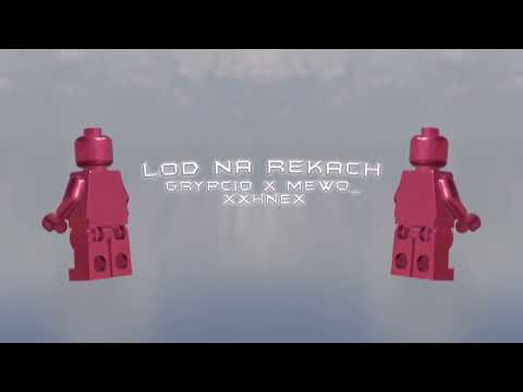 GRYPCIO x MEWO_ ft. XXHNEX - LÓD NA RĘKACH