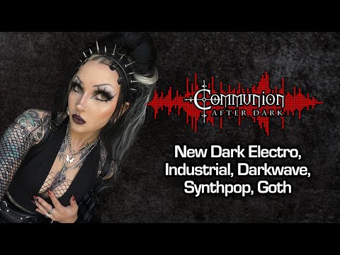Communion After Dark - New Dark Electro, Industrial, EBM, Gothic, Synthpop,