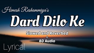 Dard Dilo Ke Slowed and Reverbed Song | 8D + Lyrical | Himesh Reshammiya | #HitS #theofficialhits