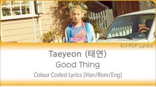 Taeyeon (태연) - Good Thing Colour Coded Lyrics (Han/Rom/Eng)