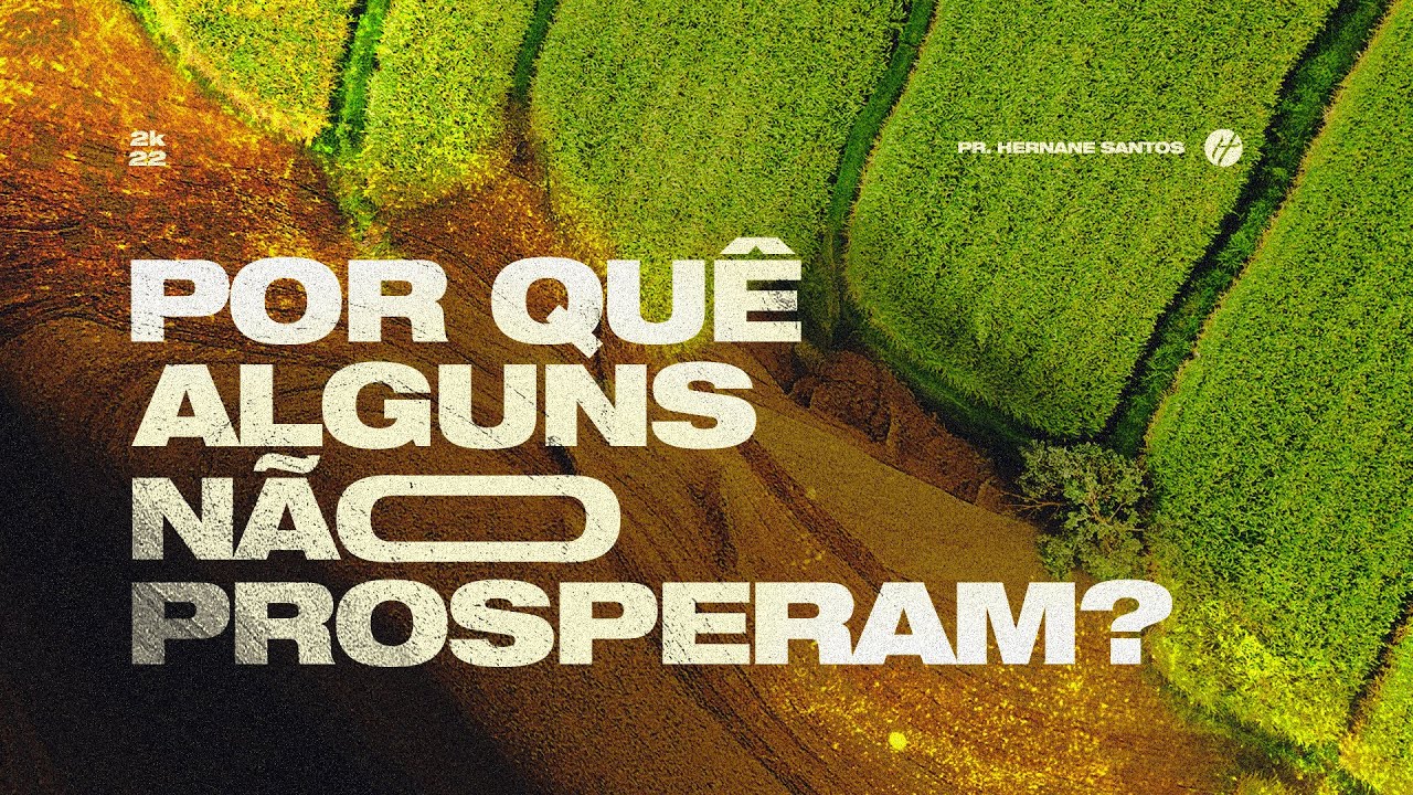 POR QUÊ ALGUNS NÃO PROSPERAM? - Pr. Hernane Santos